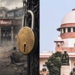 मेरठ मामले में सुप्रीम कोर्ट ने कहा- जिंदगी की कीमत पर व्यवसाय नहीं चलेगा, संपत्तियों को तोड़ने के आदेश
